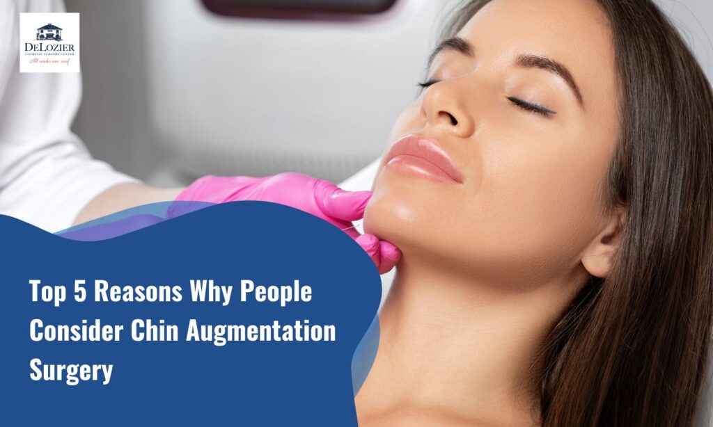 Top Five Reasons Why People Consider Chin Augmentation Surgery